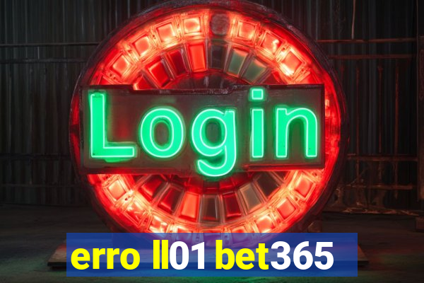 erro ll01 bet365